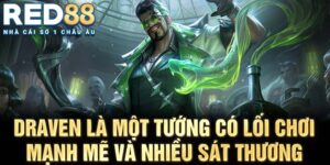 Draven là một tướng có lối chơi mạnh mẽ và nhiều sát thương