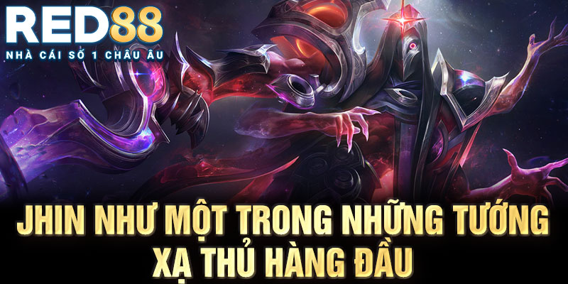 Jhin như một trong những tướng xạ thủ hàng đầu