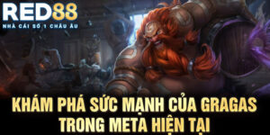 Khám phá sức mạnh của gragas trong meta hiện tại