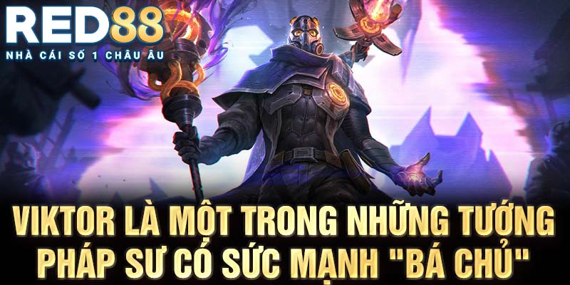 Viktor là một trong những tướng pháp sư có sức mạnh "bá chủ"