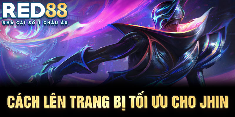 Cách lên trang bị tối ưu cho jhin