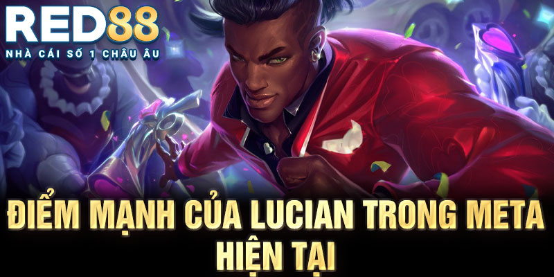 Điểm mạnh của lucian trong meta hiện tại