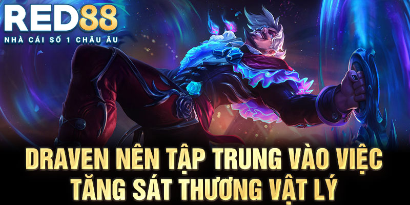 Draven nên tập trung vào việc tăng sát thương vật lý