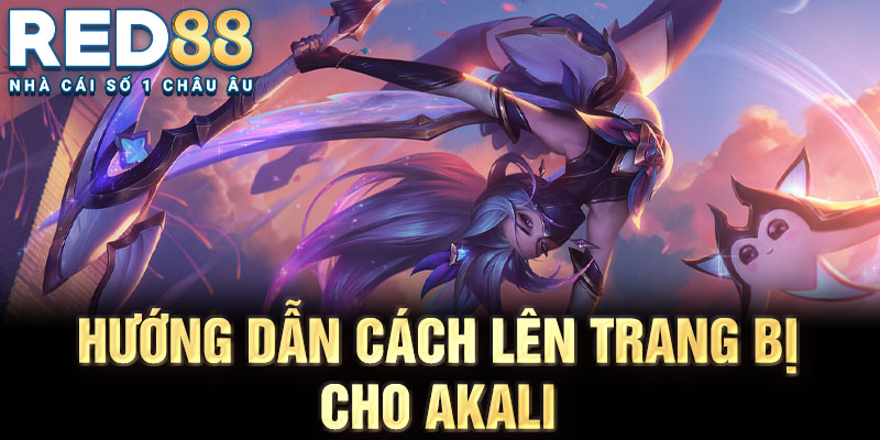 Hướng dẫn cách lên trang bị cho akali