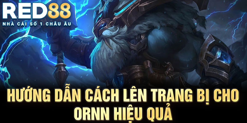 Hướng dẫn cách lên trang bị cho ornn hiệu quả