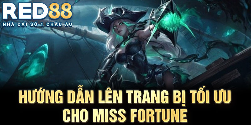 Hướng dẫn lên trang bị tối ưu cho miss fortune