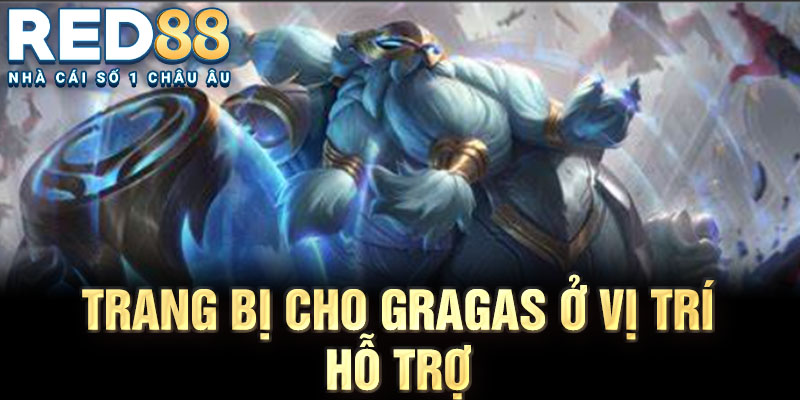 Trang bị cho gragas ở vị trí hỗ trợ