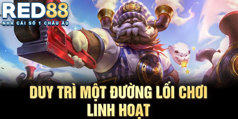 Duy trì một đường lối chơi linh hoạt