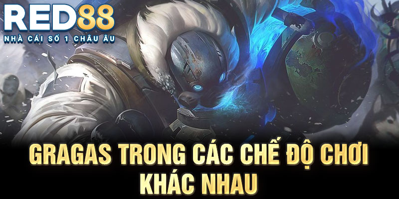 Gragas trong các chế độ chơi khác nhau