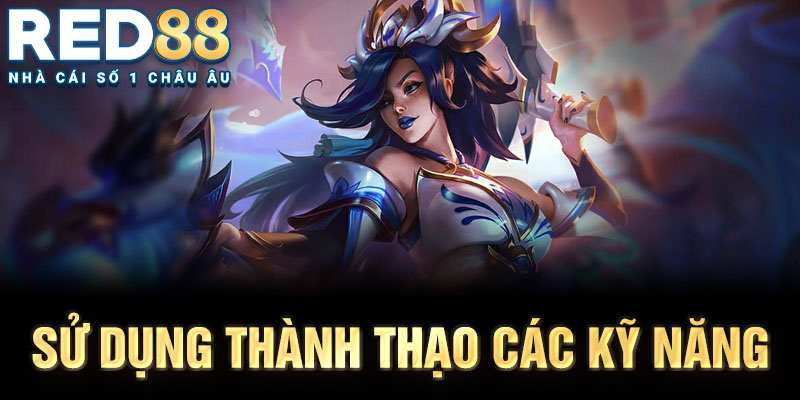 Sử dụng thành thạo các kỹ năng 