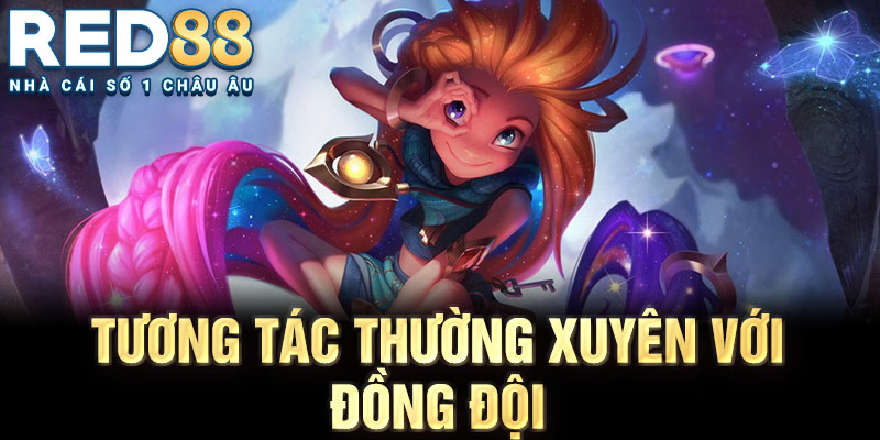 Tương tác thường xuyên với đồng đội