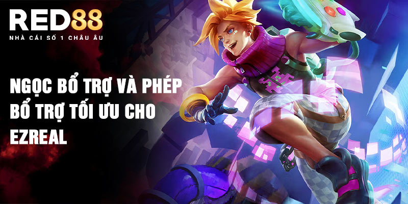 Ngọc bổ trợ và phép bổ trợ tối ưu cho Ezreal